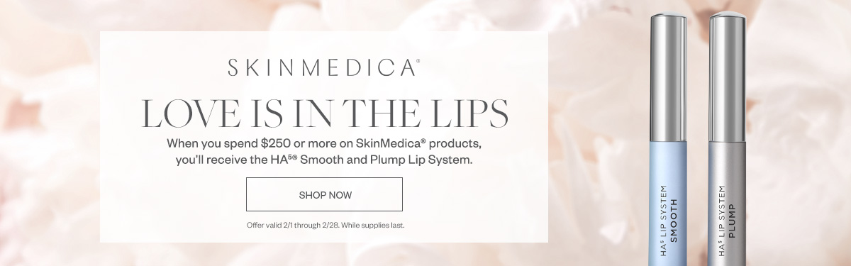 Love is in the Lips - Spend $250 or more on SkinMedica products and receive the HA Smooth ad Plump Lip System. Offer valid 2/1 through 2/28. While supplies last.