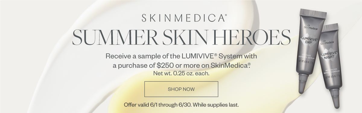 Summer Skin Heroes - Receive a sample of the LUMIVIVE System with a purchase of $250 or more on SkinMedica. Offer valid through 6/30. While supplies last.