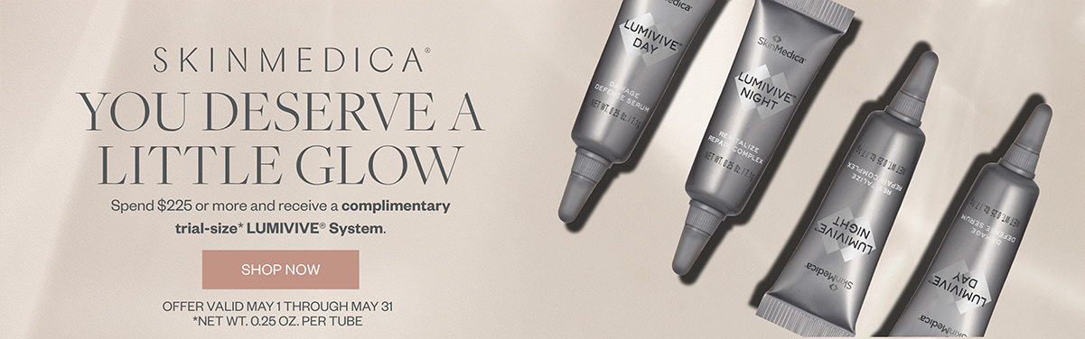 You Deserve A Little Glow - Spend $225 or more and receive a complimentary trial-size LUMIVIVE System. Offer valid May 1 - May 31.